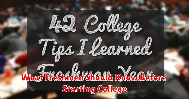 What Freshmen Should Know Before Starting College What Freshmen Should Know Before Starting College